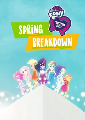 My Little Pony Equestria Girls: Spring Breakdown